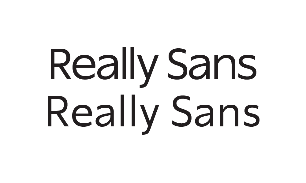 There are two versions of Really Sans, meant to be used at different point sizes. They are drawn differently in very purposeful ways.